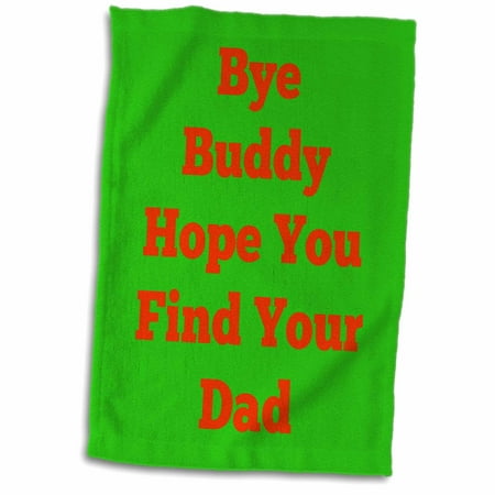 3dRose Bye Buddy hope you find your dad red green - Towel  15 by 22-inch