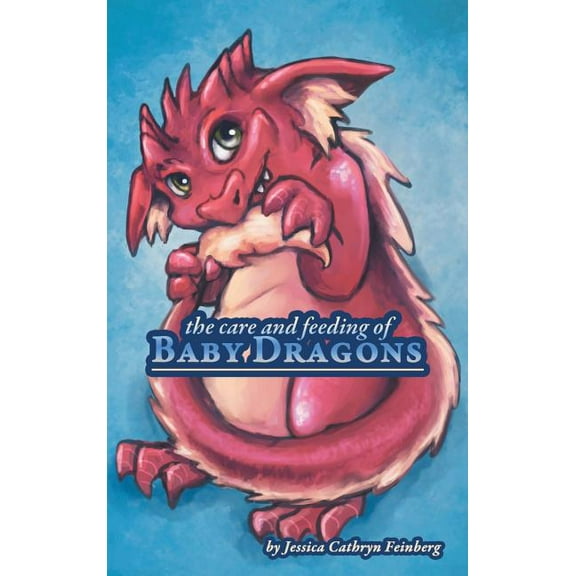 The Care & Feeding of Baby Dragons, (Hardcover)