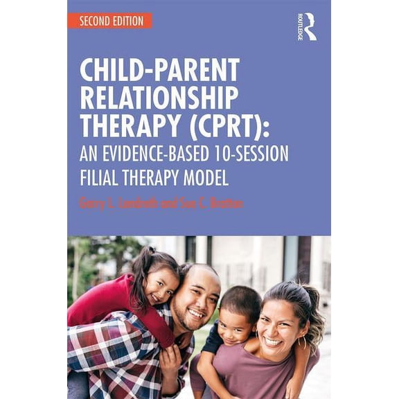 Child-Parent Relationship Therapy (Cprt): An Evidence-Based 10-Session Filial Therapy Model, (Paperback)