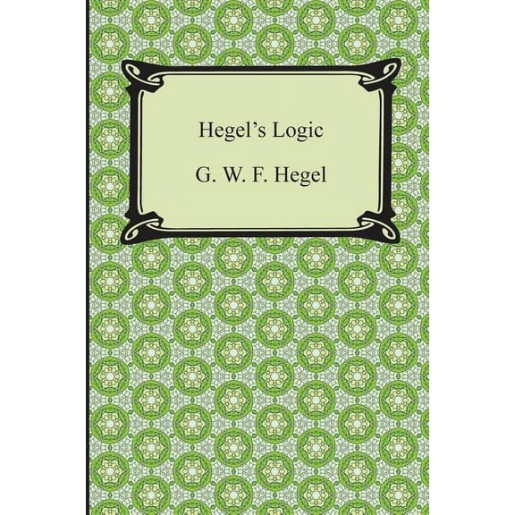 Hegel's Logic: Being Part One of the Encyclopaedia of the Philosophical Sciences, (Paperback)