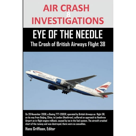 AIR CRASH INVESTIGATIONS EYE OF THE NEEDLE The Crash of British Airways Flight 38 (Paperback)