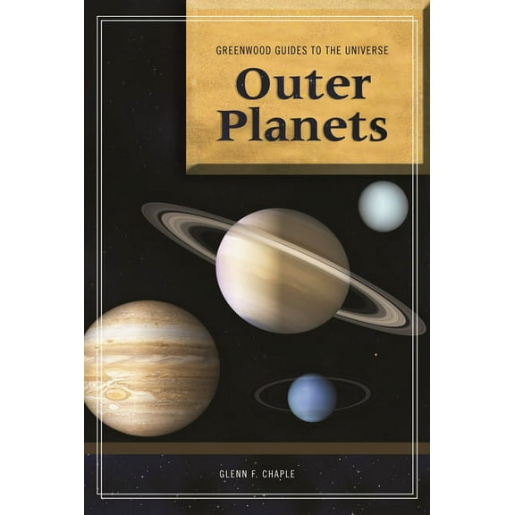 Greenwood Guides to the Universe Guide to the Universe: Outer Planets, (Hardcover)