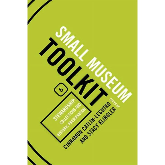 Small Museum Toolkit Stewardship: Collections and Historic Preservation: Small Museum Toolkit, Book Six, Book 6, (Paperback)