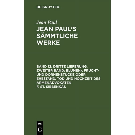 Jean Paul's Sämmtliche Werke, Band 12, Dritte Lieferung. Zweiter Band: Blumen-, Frucht- und Dornenstücke oder Ehestand, , (Hardcover)