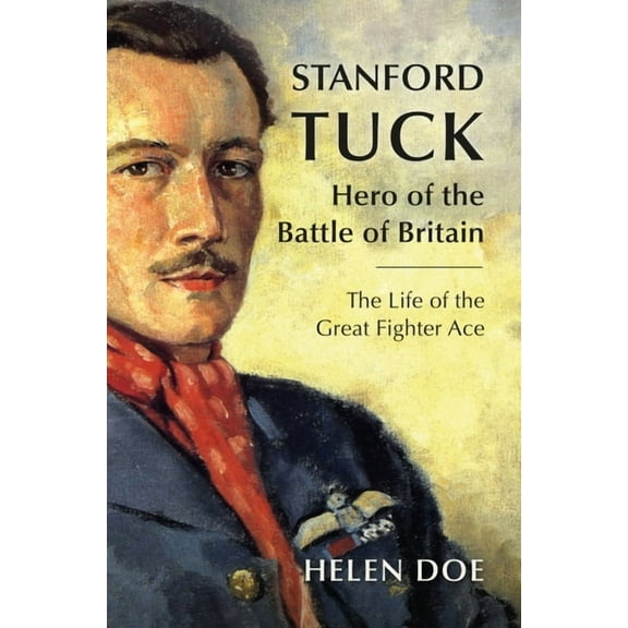 Stanford Tuck: Hero of the Battle of Britain: The Life of the Great Fighter Ace (Hardcover)
