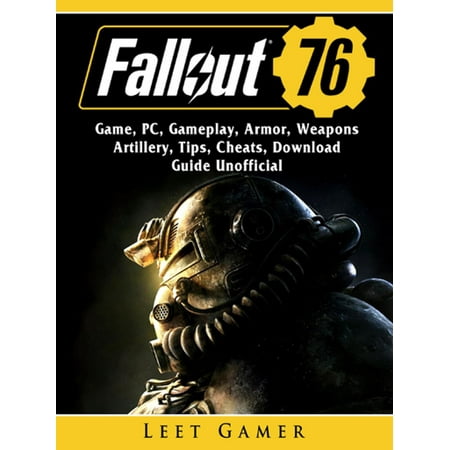 Fallout 76 Game, PC, Gameplay, Armor, Weapons, Artillery, Tips, Cheats, Download, Guide Unofficial -
