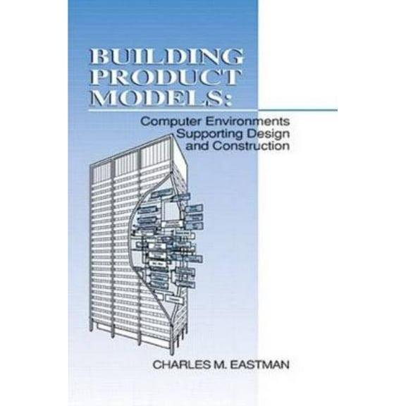 Building Product Models: Computer Environments, Supporting Design and Construction, (Hardcover)