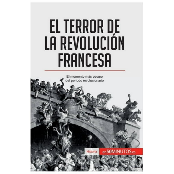 El Terror de la Revolución francesa: El momento más oscuro del periodo revolucionario, (Paperback)