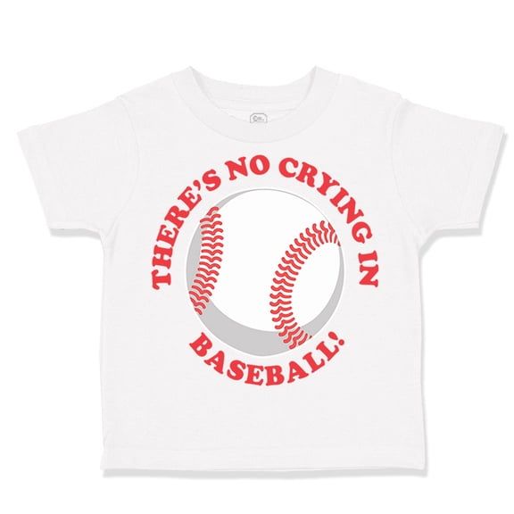 Toddler T-Shirt There Is No Crying in Baseball! Boy & Girl Clothes Cotton Funny Tee A White 6 Months
