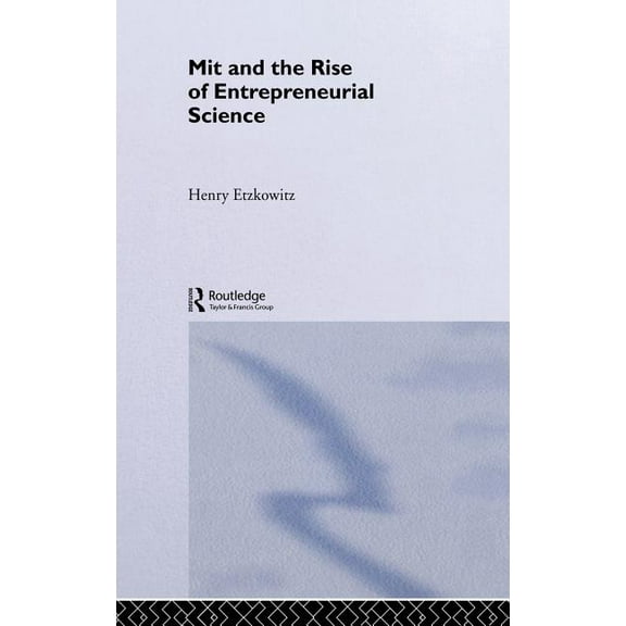 Routledge Studies in Global Competition MIT and the Rise of Entrepreneurial Science, Book 12, (Hardcover)