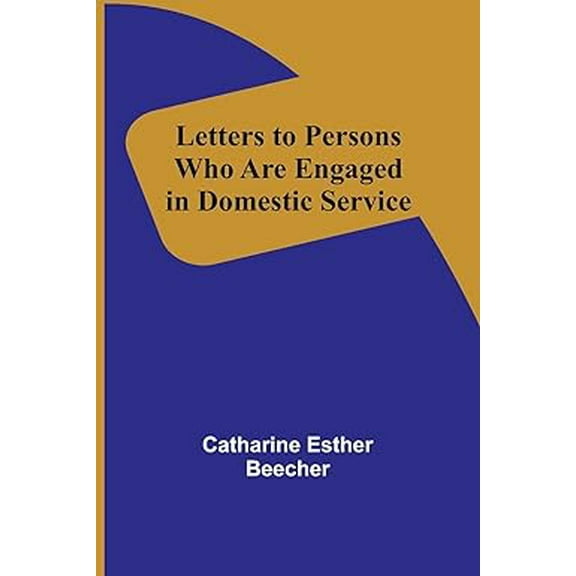 Letters to Persons Who Are Engaged in Domestic Service, (Paperback)