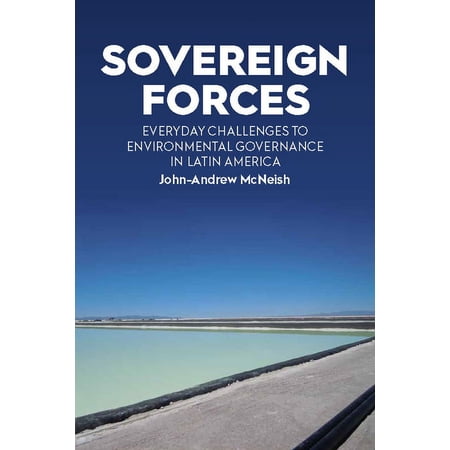 Sovereign Forces: Everyday Challenges to Environmental Governance in Latin America (Paperback)