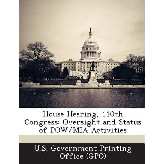 House Hearing, 110th Congress: Oversight and Status of Pow/MIA Activities, (Paperback)