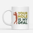 thumbnail image 2 of Coffee Mugs Your Hole Is My Goal Retro Gifts for Golfers, Golf Coach, Player or Balls Dad Coffee Lovers 11oz 15oz White Mug Christmas Gift, 2 of 7
