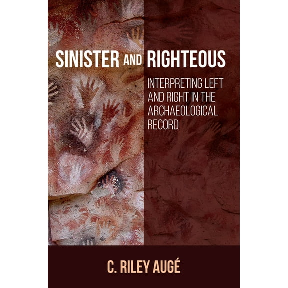 Sinister and Righteous: Interpreting Left and Right in the Archaeological Record, (Hardcover)