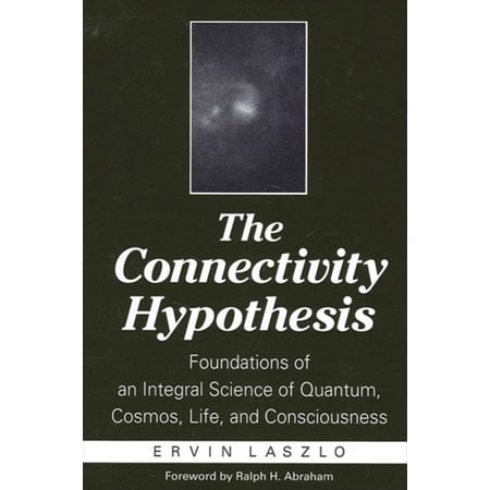 Pre-Owned The Connectivity Hypothesis: Foundations of an Integral Science of Quantum Cosmos Life and Consciousness (Paperback) 0791457869 9780791457863