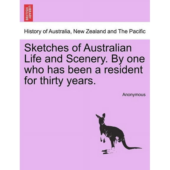 Sketches of Australian Life and Scenery. by One Who Has Been a Resident for Thirty Years.