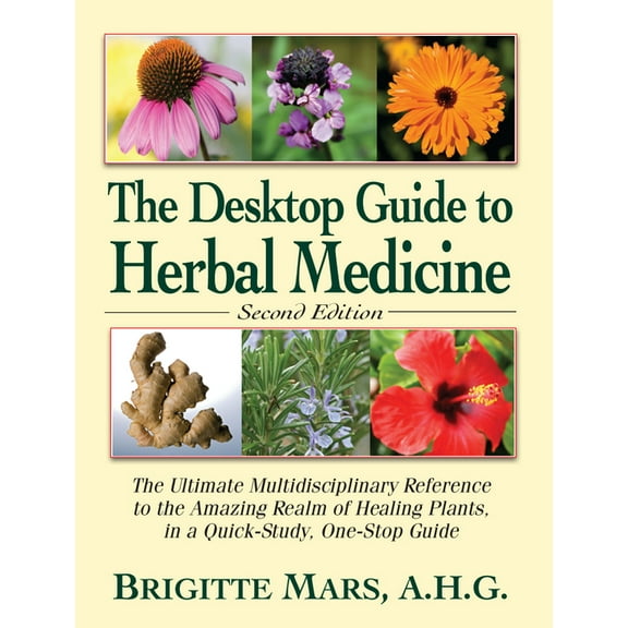 The Desktop Guide to Herbal Medicine: The Ultimate Multidisciplinary Reference to the Amazing Realm of Healing Plants in, (Paperback)