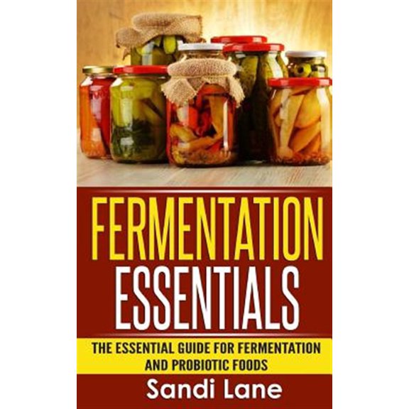 Pre-Owned Fermentation Essentials: The Essential Guide for Fermentation and Probiotic Foods