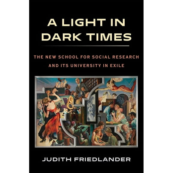 A Light in Dark Times: The New School for Social Research and Its University in Exile, (Hardcover)