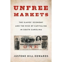Columbia Studies in the History of U.S. Unfree Markets: The Slaves' Economy and the Rise of Capitalism in South Carolina, (Paperback)