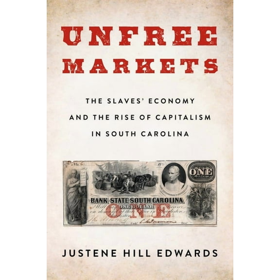 Columbia Studies in the History of U.S. Unfree Markets: The Slaves' Economy and the Rise of Capitalism in South Carolina, (Paperback)