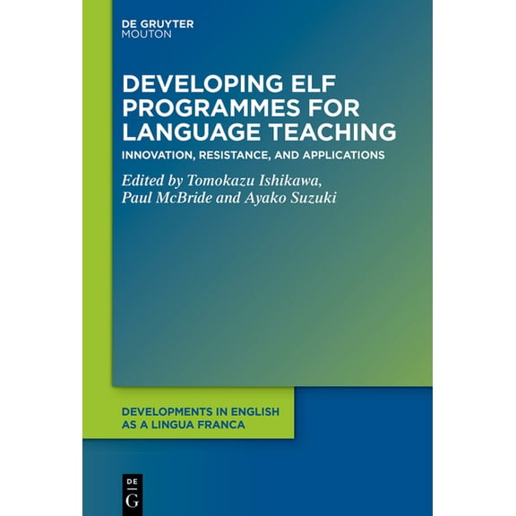Developments in English as a Lingua Fran Developing Elf Programmes for Language Teaching: Innovation, Resistance, and Applications, Book 19, (Hardcover)