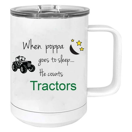 

When Poppa goes to sleep he counts tractors Stainless Steel Vacuum Insulated 15 Oz Travel Coffee Mug with Slider Lid White