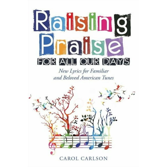 Raising Praise for All Our Days: New Lyrics for Familiar and Beloved American Tunes (Paperback)