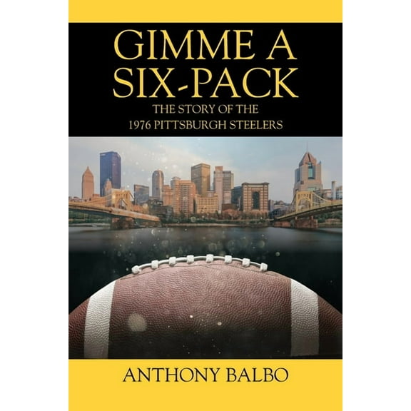 Gimme a Six-Pack: The Story of the 1976 Pittsburgh Steelers, (Paperback)