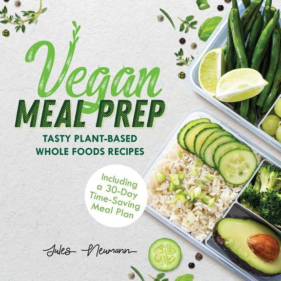 Healthy Weight Loss Beginner Cookbook Vegan Meal Prep: Tasty Plant-Based Whole Foods Recipes (Including a 30-Day Time-Saving Meal Plan), 2nd Edition, (Paperback)