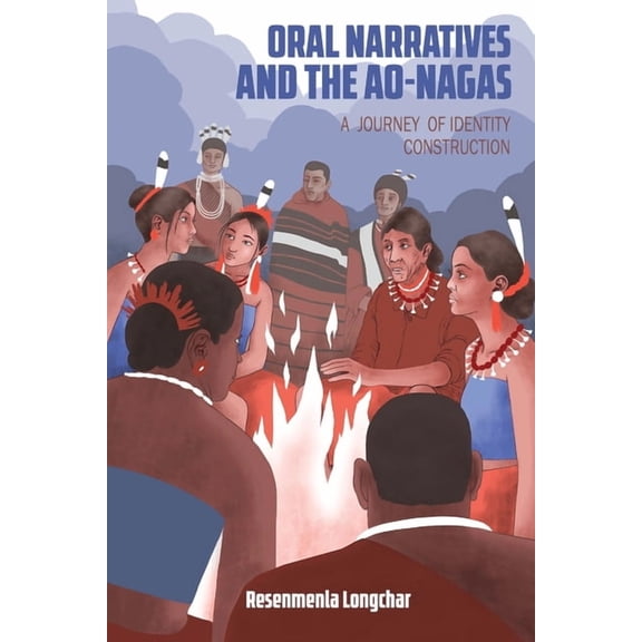 Oral Narratives and the Ao-Nagas: A Journey of Identity Construction, (Paperback)