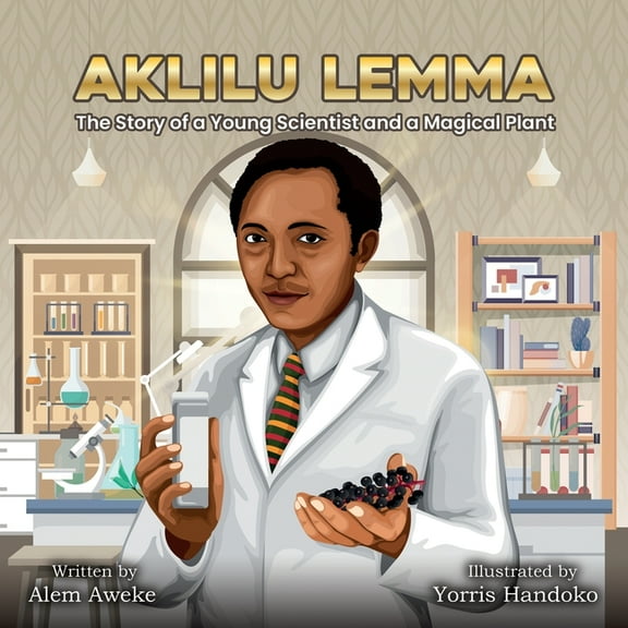 Aklilu Lemma: The Story of a Young Scientist and a Magical Plant, (Paperback)