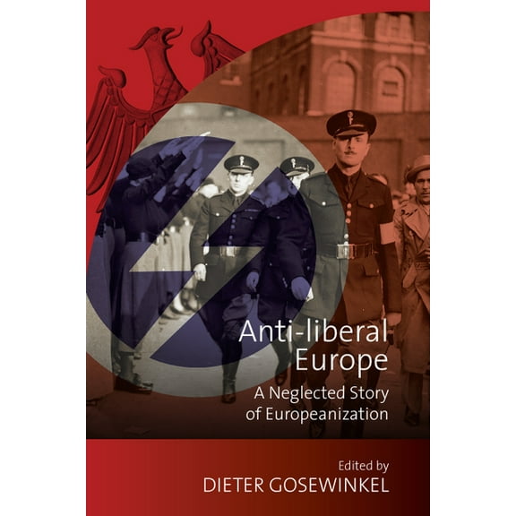 New German Historical Perspectives Anti-Liberal Europe: A Neglected Story of Europeanization, Book 6, (Hardcover)