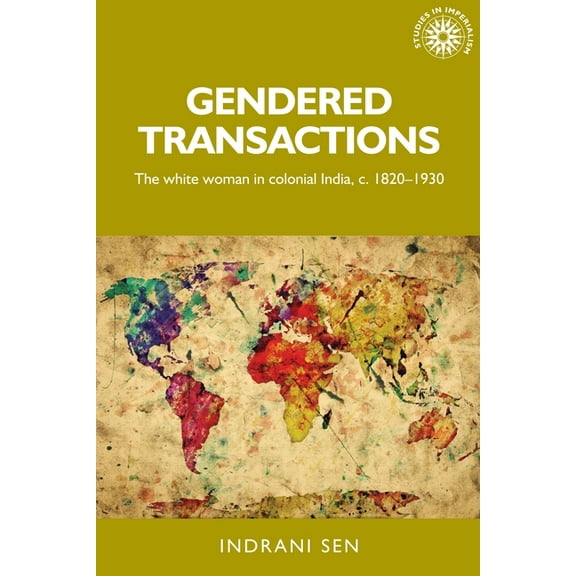 Studies in Imperialism Gendered Transactions: The White Woman in Colonial India, C. 1820-1930, Book 145, (Paperback)