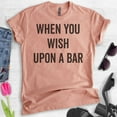 thumbnail image 2 of When You Wish Upon A Bar Shirt, Unisex Women's Men's Shirt, Wine Shirt, Cute Wine Saying, Heather Sunset, 3X-Large, 2 of 6