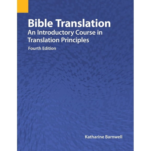 Bible Translation: An Introductory Course in Translation Principles, Fourth Edition (Paperback)