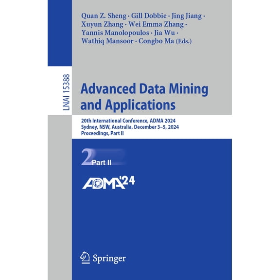Advanced Data Mining and Applications: 20th International Conference, Adma 2024, Sydney, Nsw, Australia, December 3-5, 2, (Paperback)