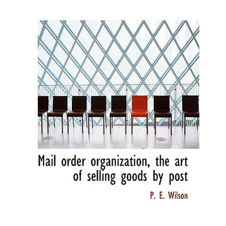 Mail Order Organization, the Art of Selling Goods by