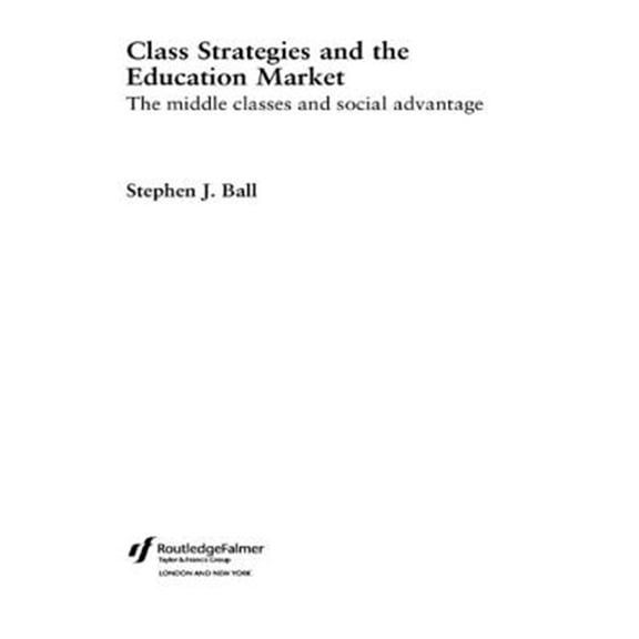 Pre-Owned Class Strategies and the Education Market: The Middle Classes and Social Advantage, (Paperback)