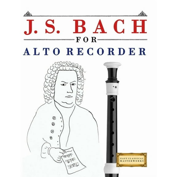 J. S. Bach for Alto Recorder: 10 Easy Themes for Alto Recorder Beginner Book, (Paperback)