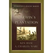 Darwin's Plantation: Evolution's Racist Roots (Paperback) by Ken Ham, A Charles Ware, Todd A Hillard