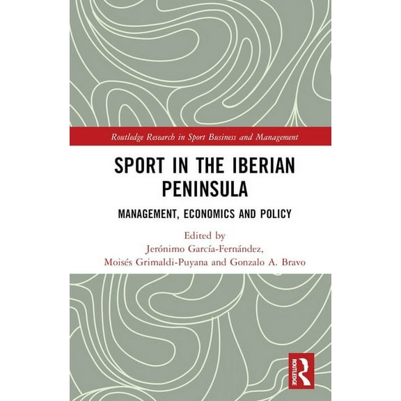 Routledge Research in Sport Business and Sport in the Iberian Peninsula: Management, Economics and Policy, (Hardcover)