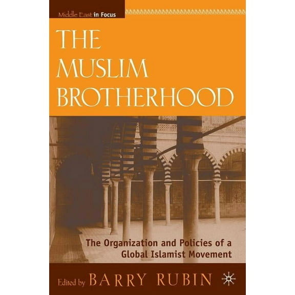 Middle East in Focus The Muslim Brotherhood: The Organization and Policies of a Global Islamist Movement, (Paperback)
