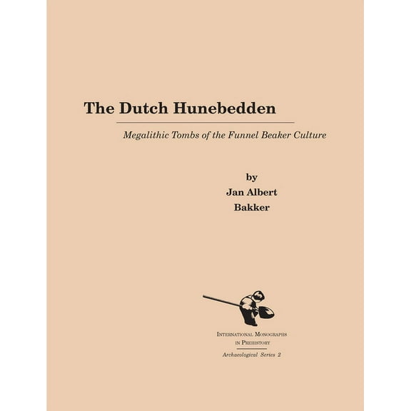 International Monographs in Prehistory:  The Dutch Hunebedden: Megalithic Tombs of the Funnel Beaker Culture, Book 2, (Paperback)