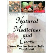 Natural Medicines and Cures Your Doctor Never Tells You About [Hardcover - Used]