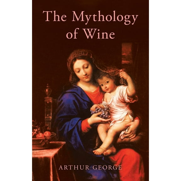 The Mythology of Wine, (Paperback)