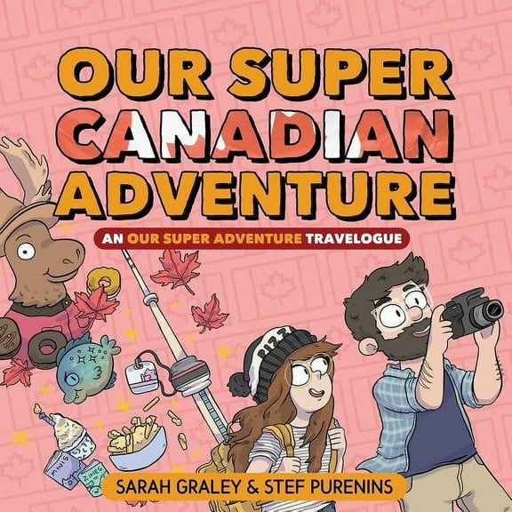 Our Super Adventure: Our Super Canadian Adventure : An Our Super Adventure Travelogue (Series #4) (Hardcover)