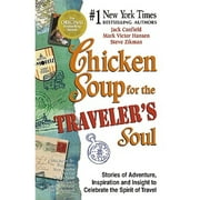 Chicken Soup for the Traveler's Soul: Stories of Adventure, Inspiration and Insight to Celebrate the (Paperback) by Jack Canfield, Mark Victor Hansen, Steve Zikman