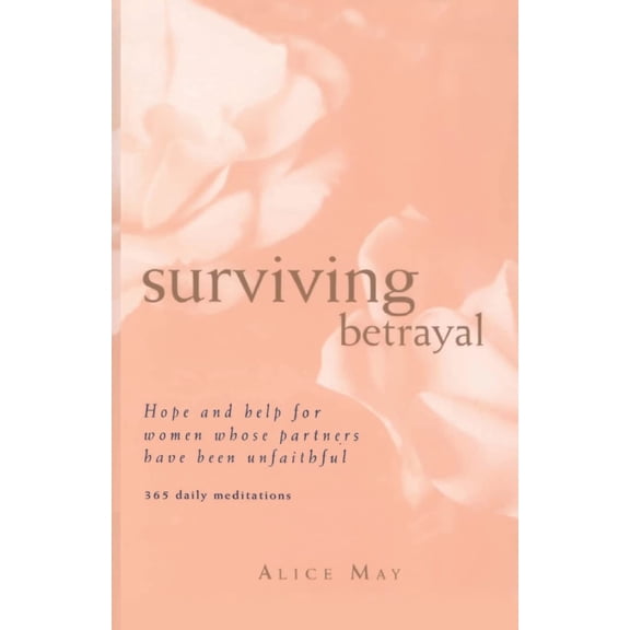 Pre-Owned Surviving Betrayal: Hope and Help for Women Whose Partners Have Been Unfaithful * 365 Daily Meditations (Paperback) 0062518046 9780062518040